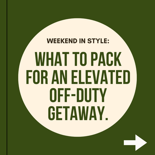 Weekend in Style: What to Pack for an Elevated Off-Duty Getaway.